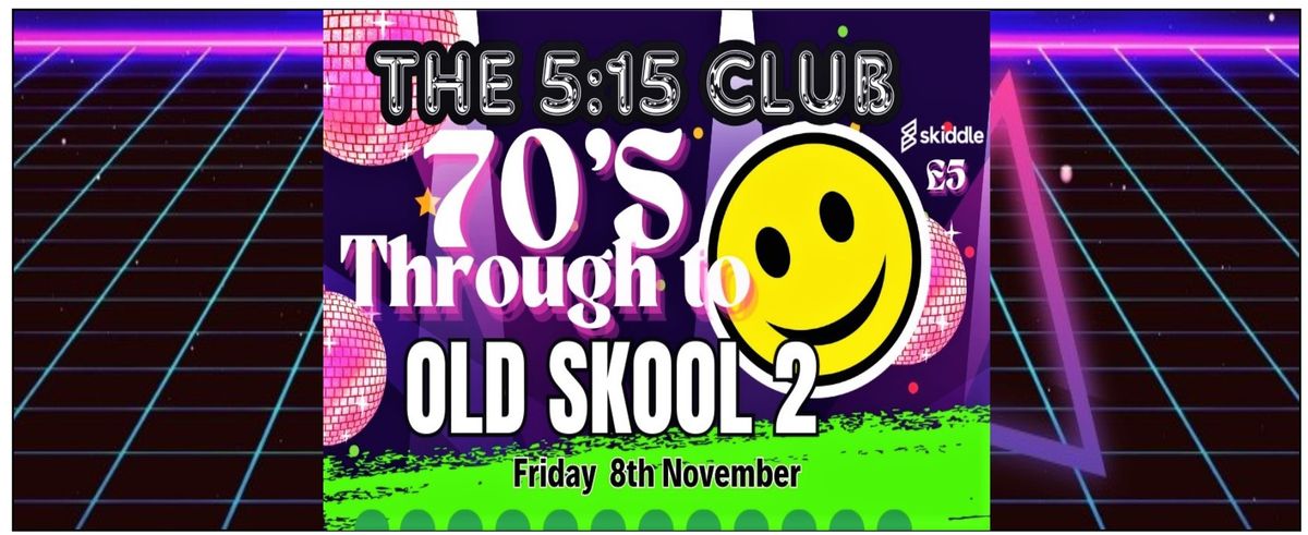 70's Through To Old Skool 2 at The 5:15 Club