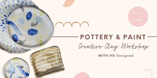 SOLD OUT Pottery and Paint - Creative Clay Workshop