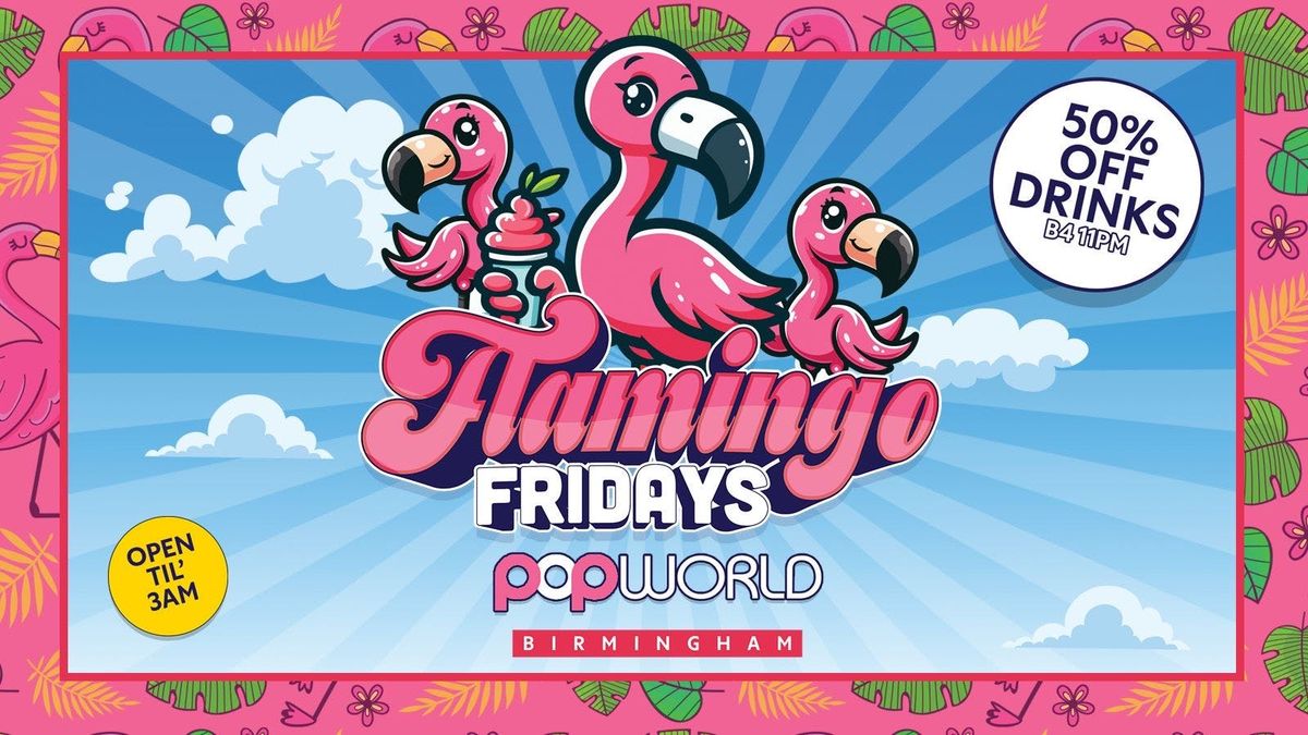 \ud83e\udda9FLAMINGO FRIDAYS POPWORLD BIRMINGHAM OPEN TILL 3AM
