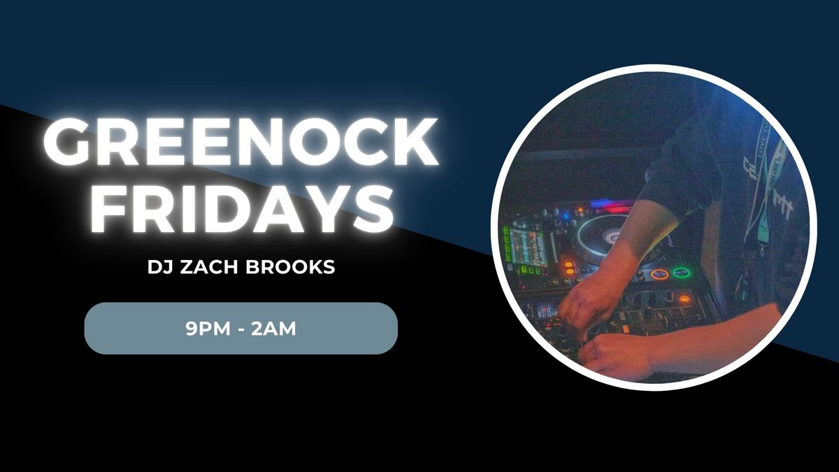 Greenock Fridays \/\/ DJ Zach Brooks \/\/ 9pm- 2am