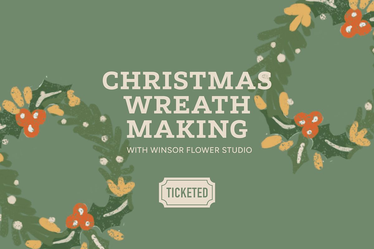 Christmas Wreath Making with Winsor Flower Studio