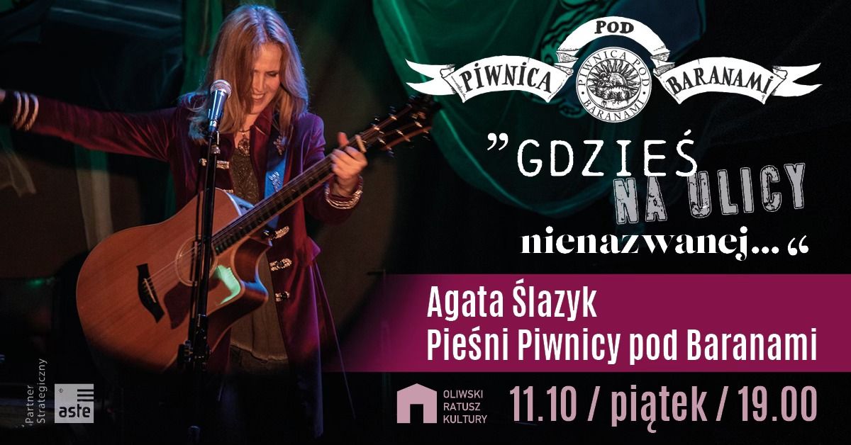 Agata \u015alazyk "Gdzie\u015b na ulicy nienazwanej..." | Pie\u015bni Piwnicy pod Baranami