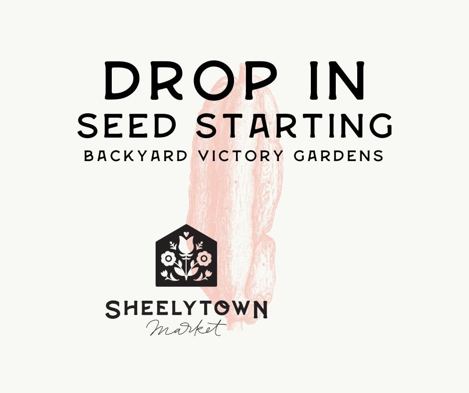 Drop-In Seed Starting: Victory Gardens \ud83c\udf31