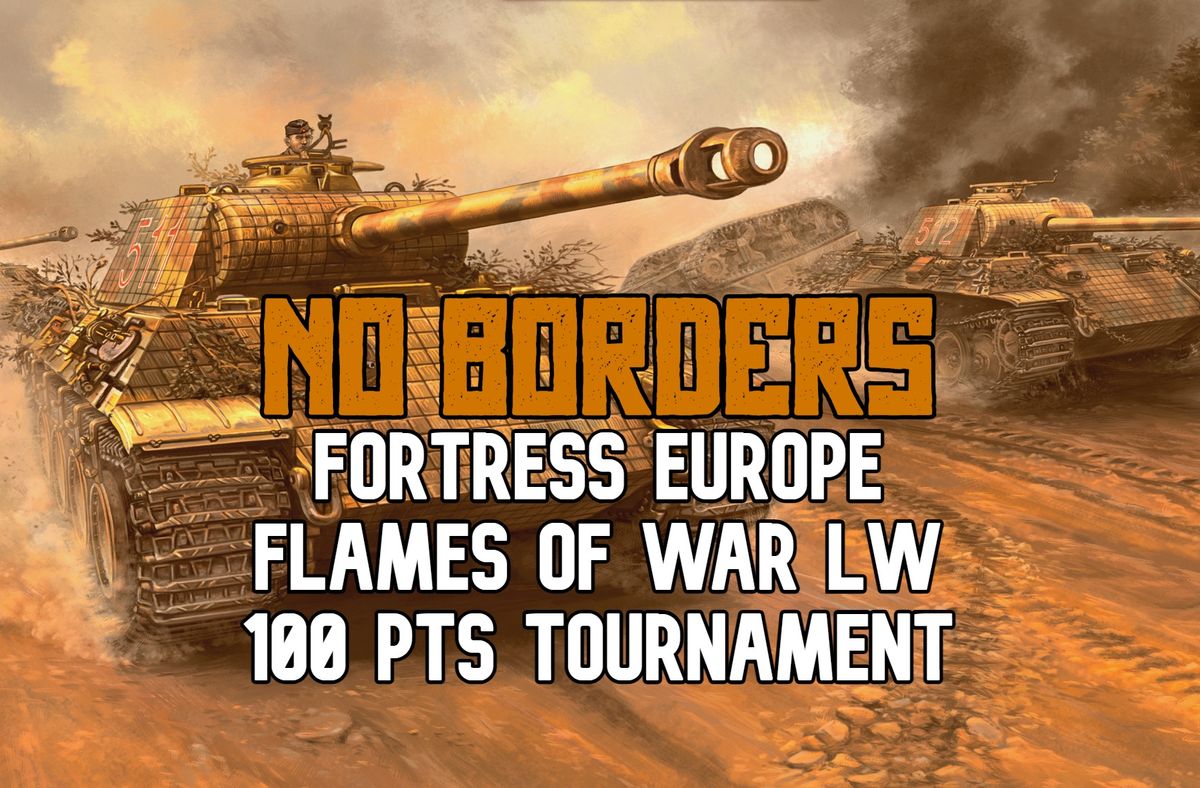 No Borders - Flames of War Fortress Europe LW Tournament