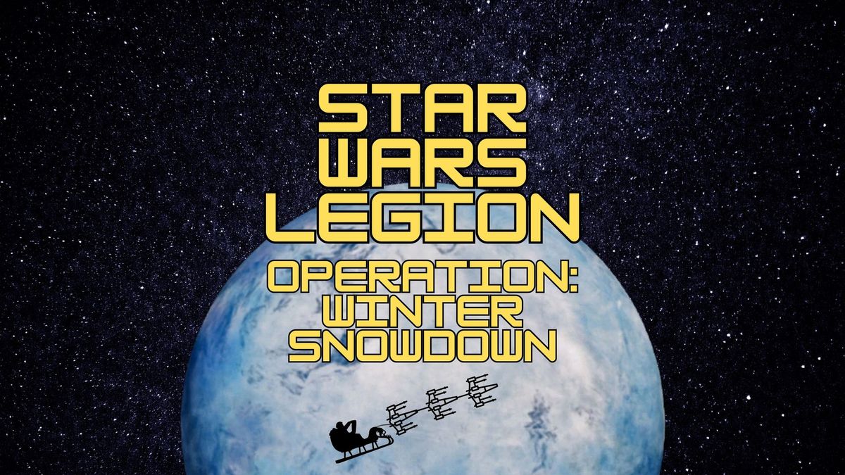 Star Wars Legion Skirmish Tournament - Operation: Winter Snowdown