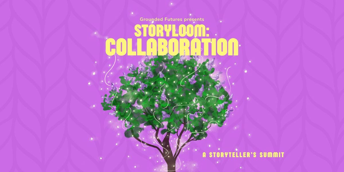Storyloom: Collaboration \u2014 a storyteller's summit
