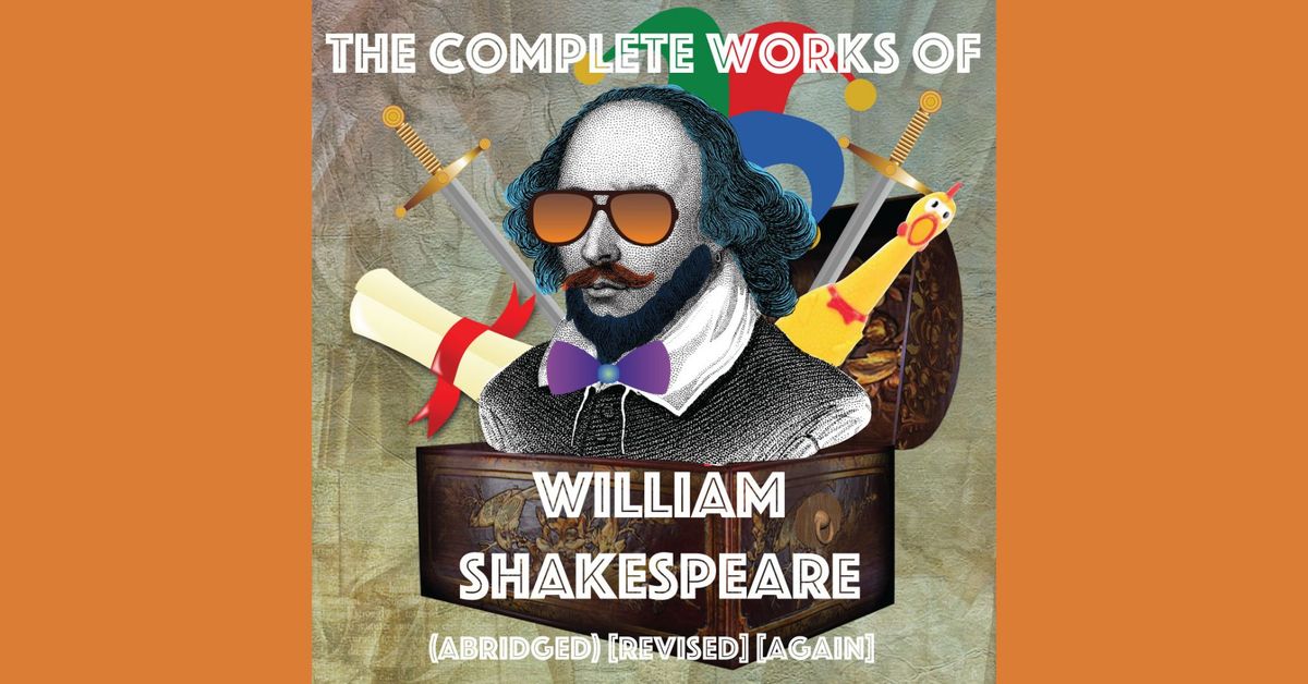 The Complete Works of William Shakespeare (abridged) [revised] [again] Summer Circle Theatre
