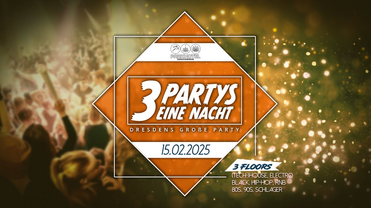 3 PARTYS. 1 NACHT - Dresdens gro\u00dfe Party! | Parkhotel - 15.02.