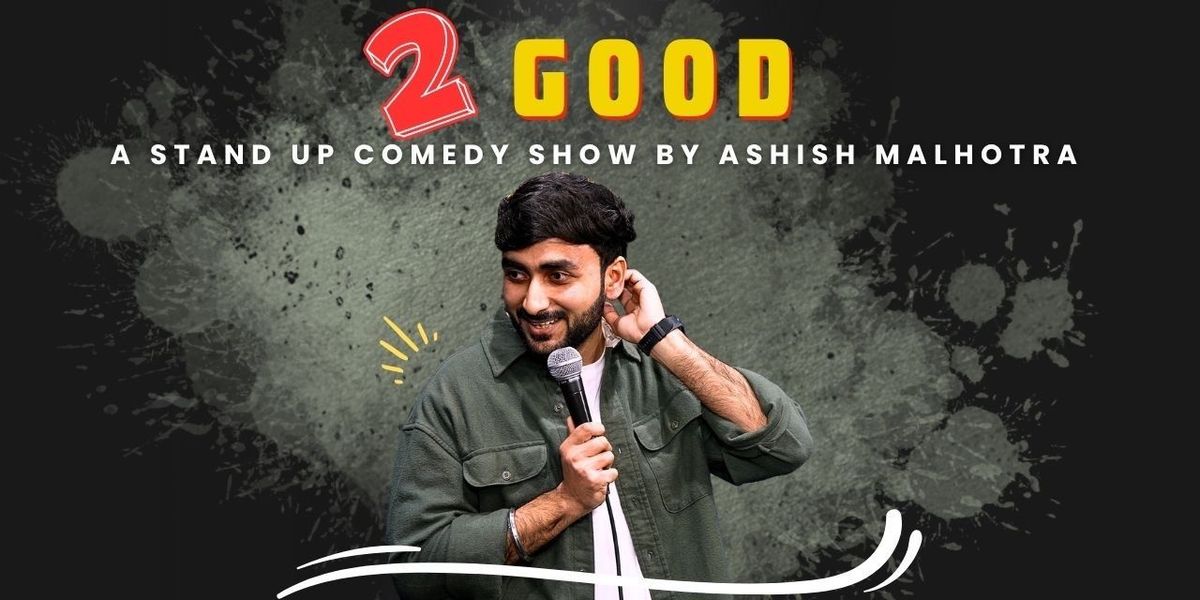 2 Good by Ashish Malhotra - A Stand Comedy Show