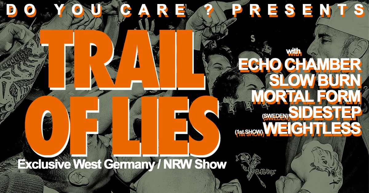 TRAIL OF LIES (USA)+Echo Chamber+Sidestep(SWE)+Mortal Form+Slow Burn+Weightless(1st show)+Auf\u00b4s Maul