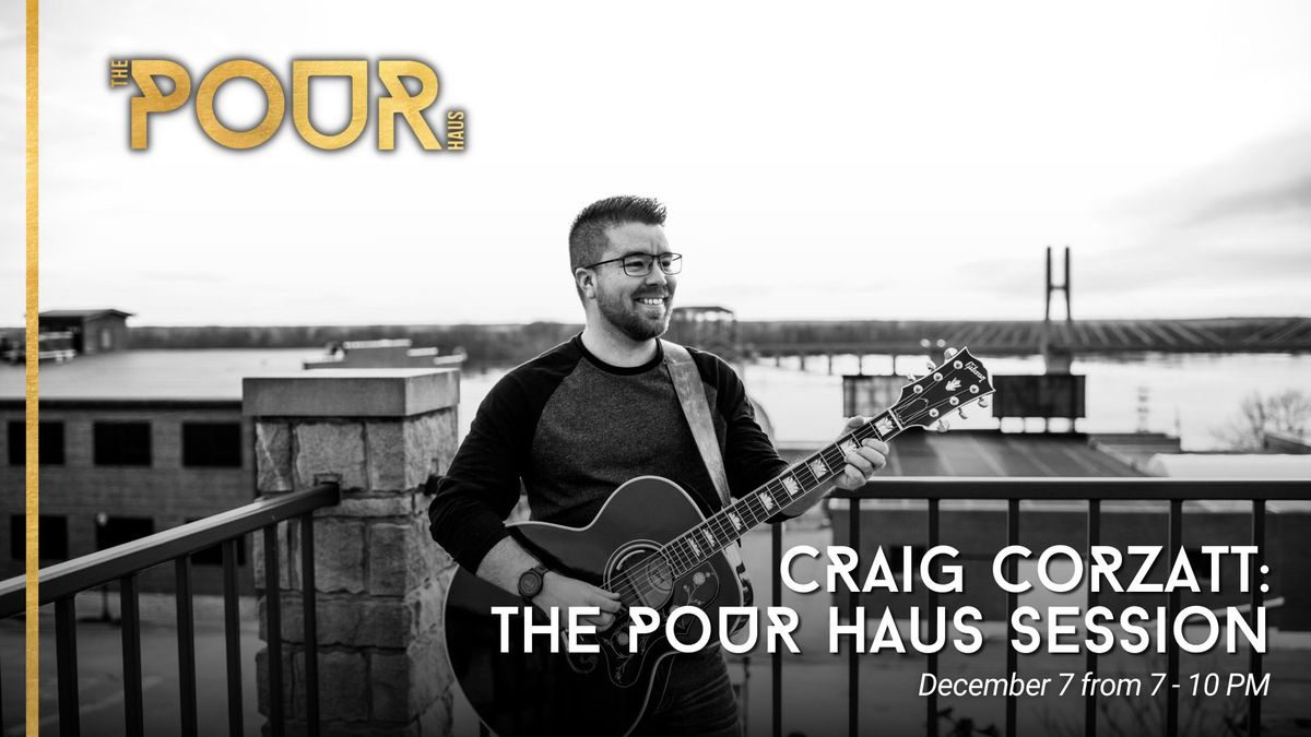 Craig Corzatt: The Pour Haus Session