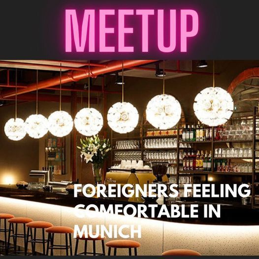 Meetup Foreigners Feeling Comfortable In Munich - in person!