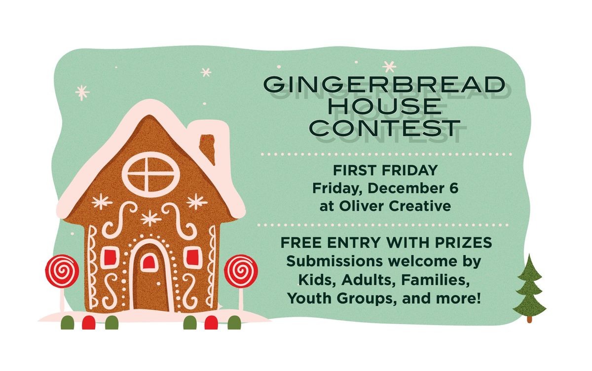 First Friday Gingerbread House Contest at Oliver Creative