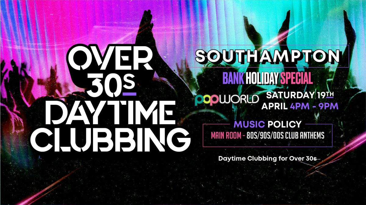 OVER 30s DAYTIME CLUBBING - SOUTHAMPTON (Bank Hols Weekend)\ud83d\udd7a\ud83c\udffd