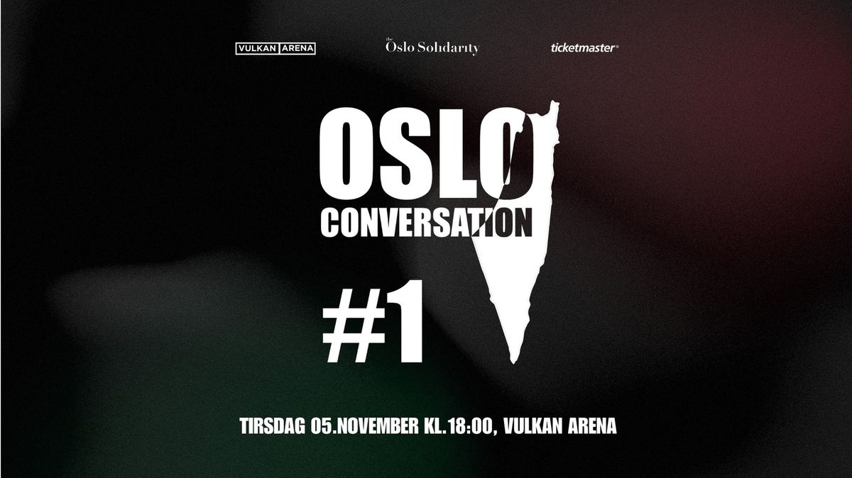 UTSOLGT! THE OSLO CONVERSATION #1 \/\/ VULKAN ARENA \/ Pres. av The Oslo Solidarity