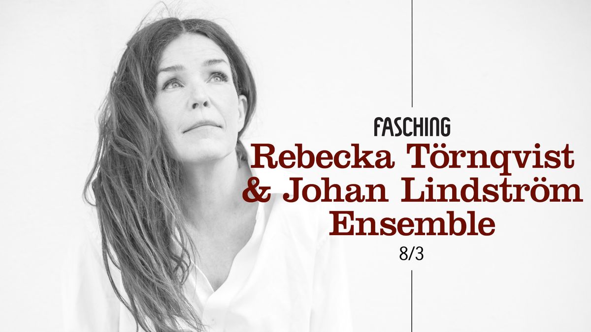 Rebecka T\u00f6rnqvist & Johan Lindstr\u00f6m Ensemble | Fasching, Stockholm