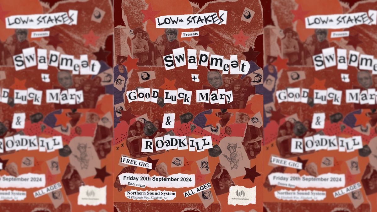 LOW STAKES PRESENTS: Swapmeet, Good Luck Mary & ROADKILL