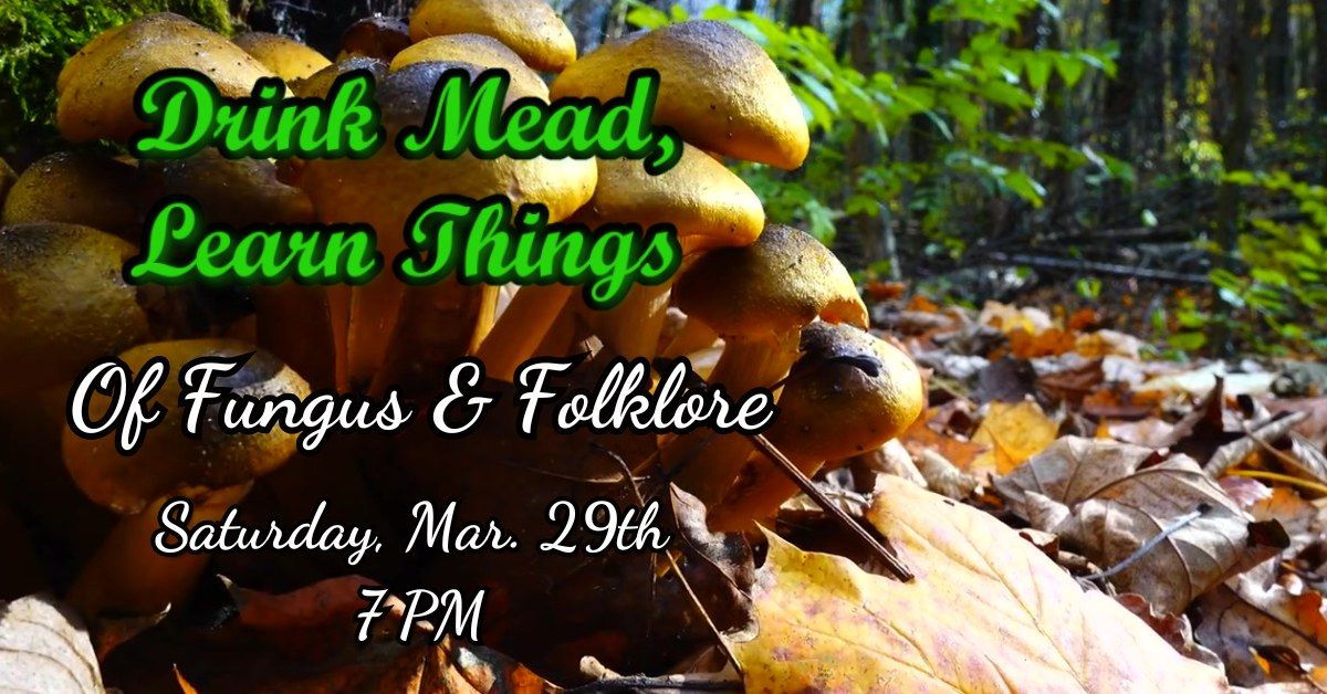 Drink Mead, Learn Things - Of Fungus & Folklore