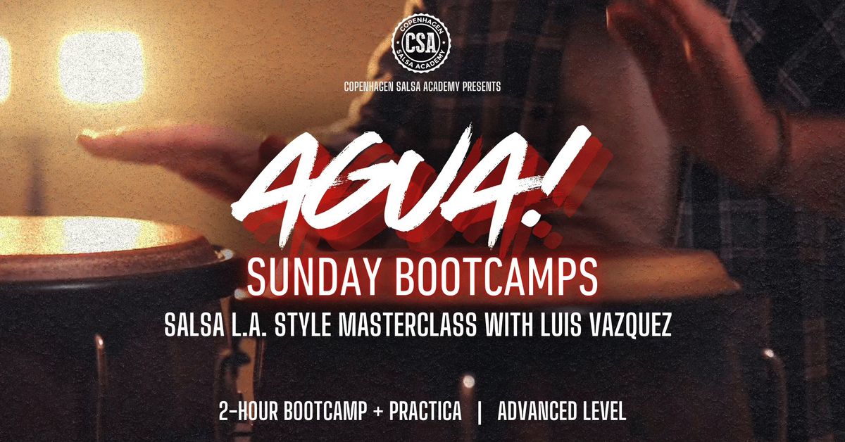 \u2726 AGUA! Sunday Bootcamps | Salsa L.A. Masterclass with Luis Vazquez \u2726