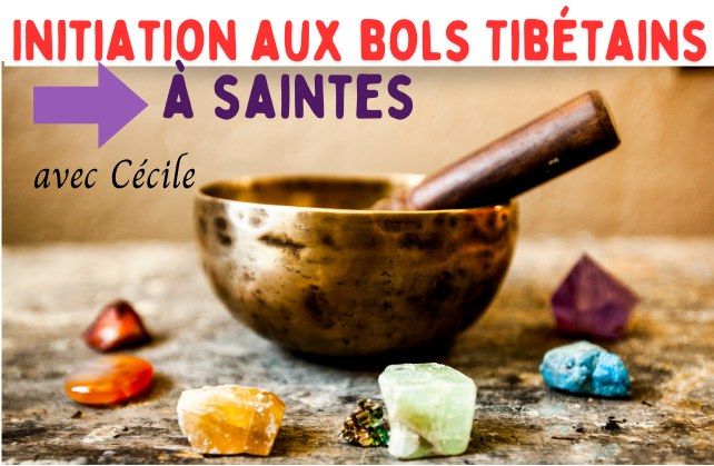 Atelier d\u00e9couverte - initiation \u00e0 l'utilisation des bols Tib\u00e9tains \u00e0 SAINTES