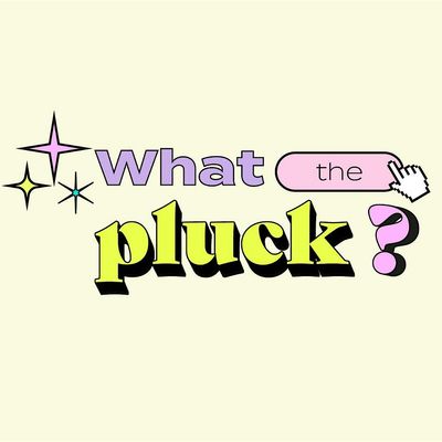 What The Pluck?