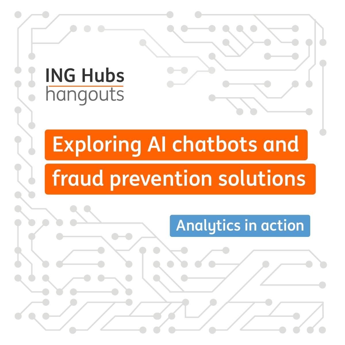 ING Hubs hangouts | Analytics in action: exploring AI chatbots and fraud prevention solutions