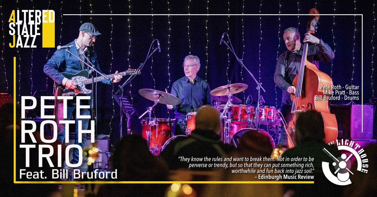 \u2018Altered State Jazz\u2019 Presents \u2026 Pete Roth Trio (Feat. Bill Bruford)