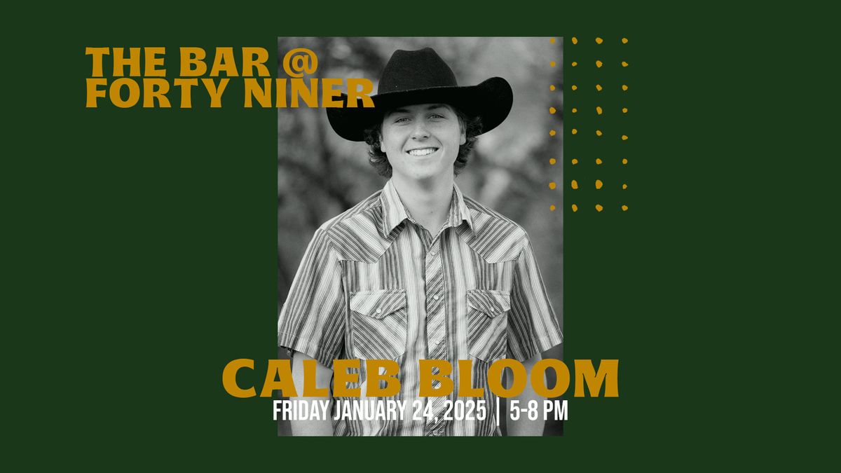 LIVE MUSIC - Caleb Bloom - The Bar @ Forty Niner