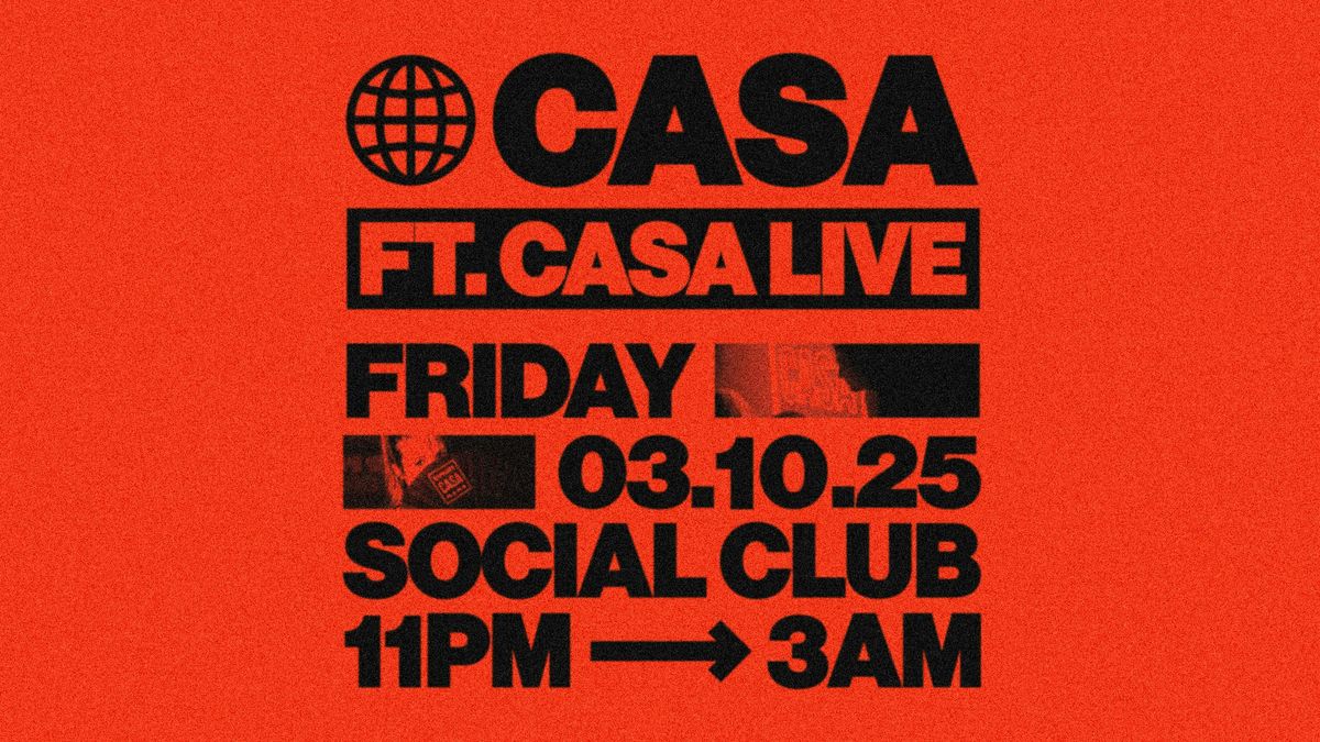 CASA: FRIDAYS AT THE SOCIAL CLUB \/\/ 6 ROOMS OF MUSIC FT. CASA LIVE \/\/ FRIDAY 3RD OCTOBER