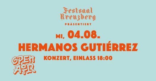 Hermanos Guti\u00e9rrez \/\/ Open Air Konzert \/\/ Festsaal Kreuzberg