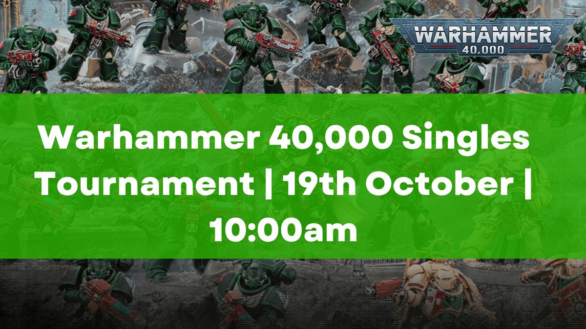 Warhammer 40,000 Singles Tournament | 19th October | 10: AM