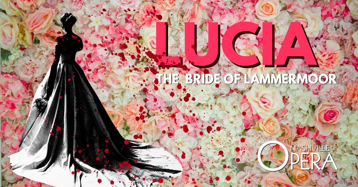 Nashville Opera Presents LUCIA, THE BRIDE OF LAMMERMOOR 