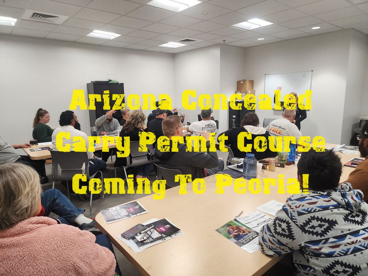 Arizona CCW Class Coming to Peoria Saturday, September 28 - 12:00 PM to 4:00 PM