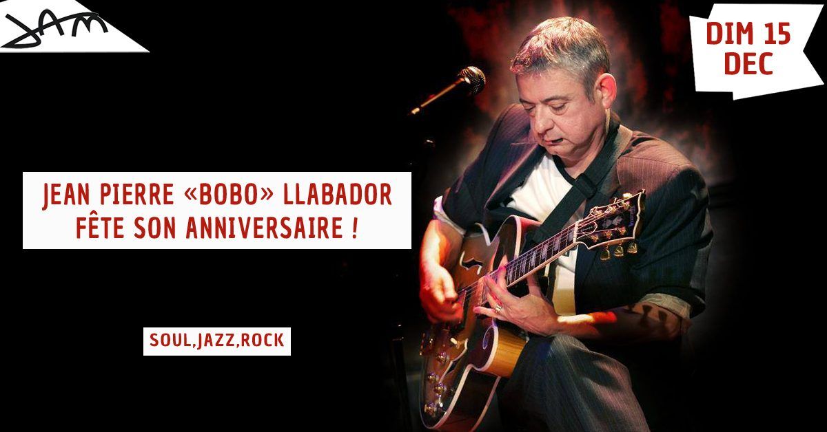 JEAN-PIERRE "BOBO" LLABADOR F\u00caTE SON ANNIVERSAIRE ! (Soul, Jazz, Rock...) au JAM - Montpellier