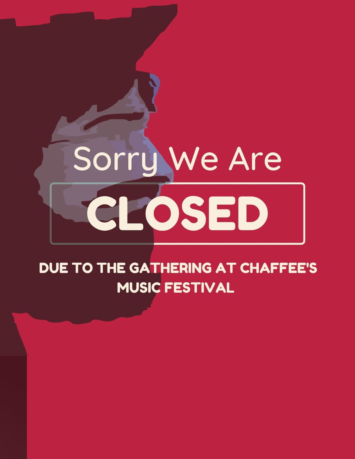 CLOSED DUE TO THE GATHERING AT CHAFFEE'S MUSIC FESTIVAL 