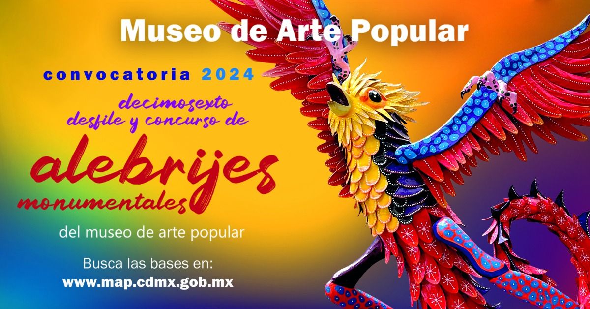 16\u00b0 Desfile y Concurso de Alebrijes Monumentales del Museo de Arte Popular