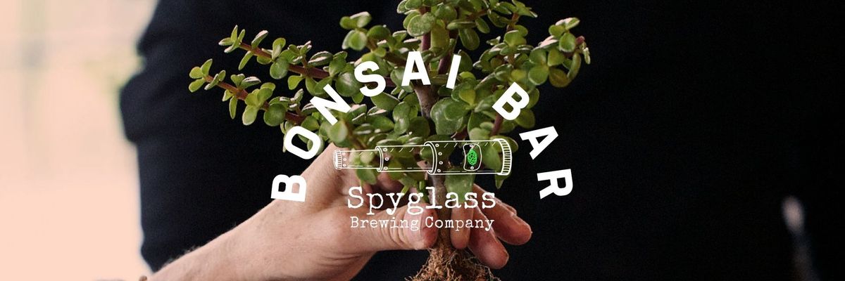 Bonsai Bar @ Spyglass Brewing Company! 