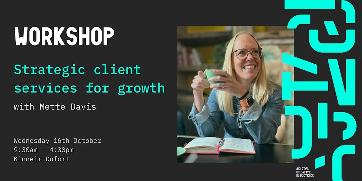 Strategic client services for growth: a workshop with Mette Davis