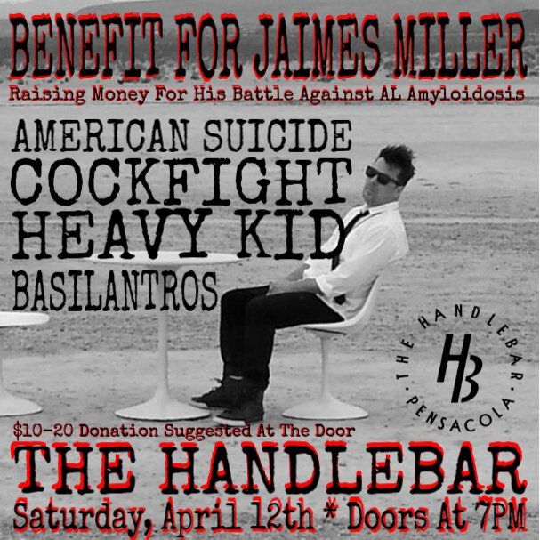 BENEFIT FOR JAIMES MILLER! * Sat 4\/12 * HANDLEBAR * Am. Suicide, Cockfight, Heavy Kid, Basilantros