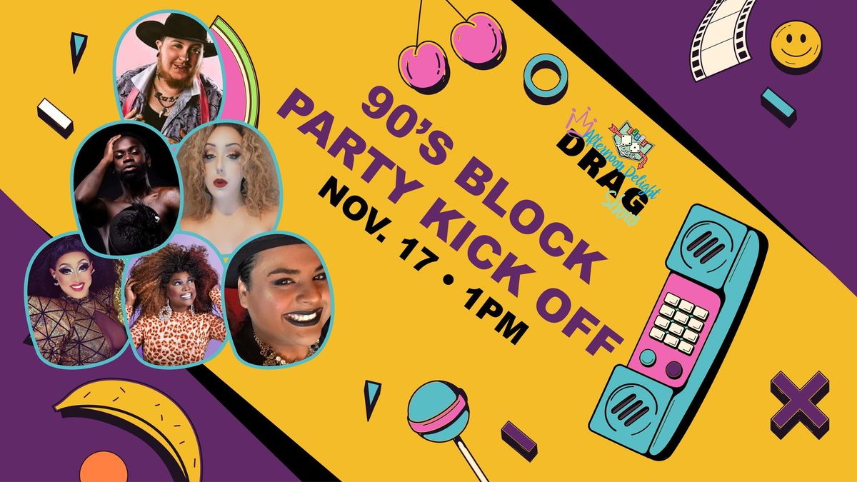 Afternoon Delight Drag Show: 90s Block Party Kick-off