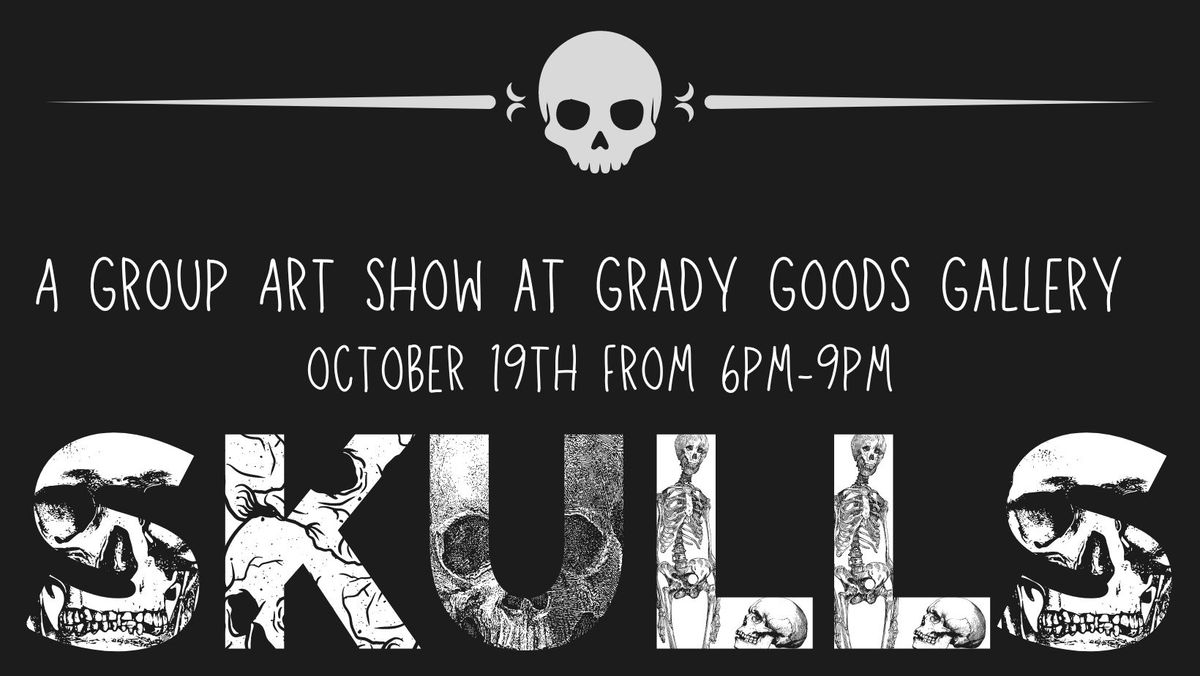 "SKULLS" - Group Art Show at Grady Goods 