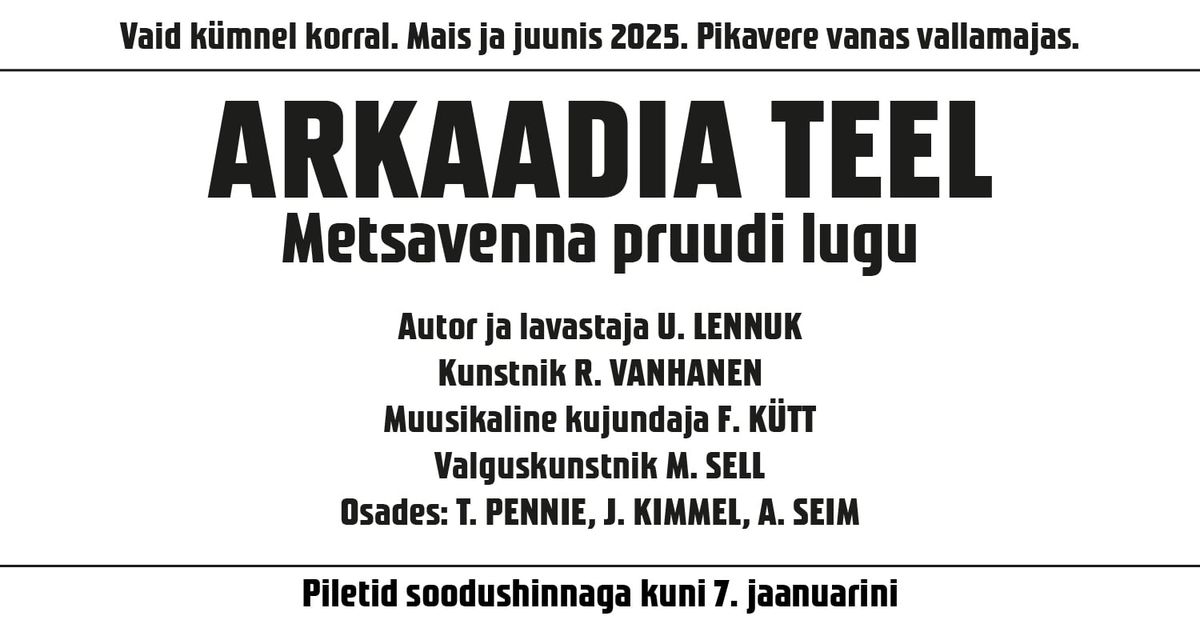 "ARKAADIA TEEL. Metsavenna pruudi lugu". Suvelavastus 30. mai - 22. juuni 2025.