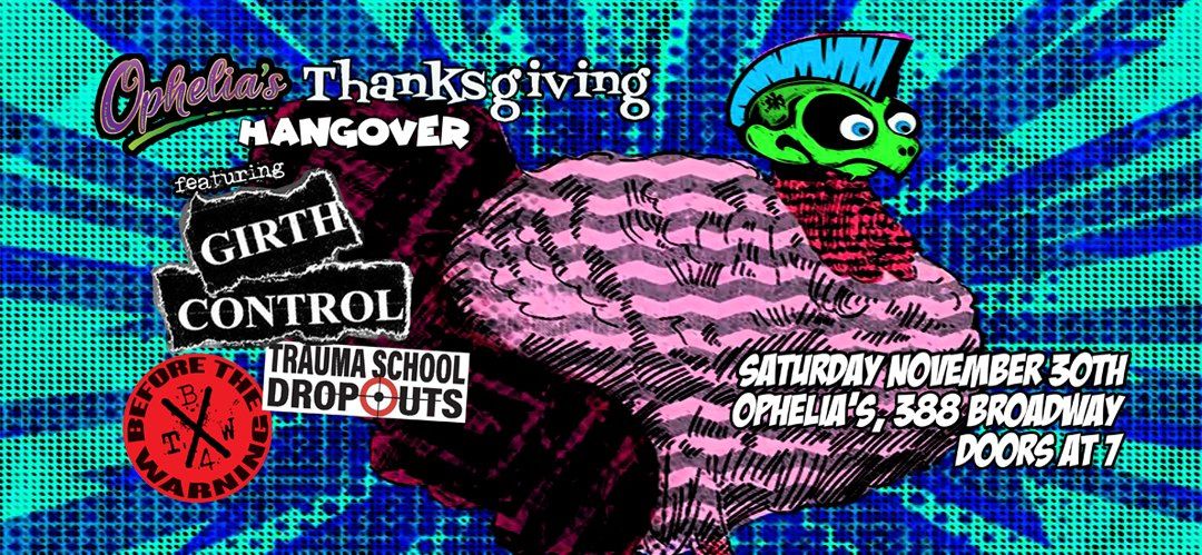 Girth Control, Trauma School Dropouts & Before The Warning at Ophelia's Thanksgiving Hangover