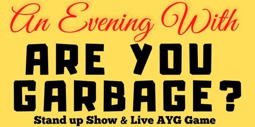 Are You Garbage? Stand up Show & LIVE AYG Game