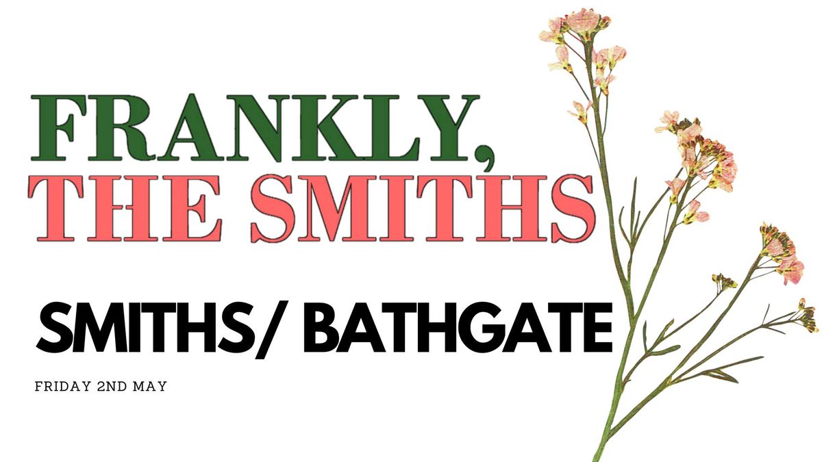 Frankly, The Smiths Play at SMITHS in Bathgate. May 2nd 2025\/ 18+