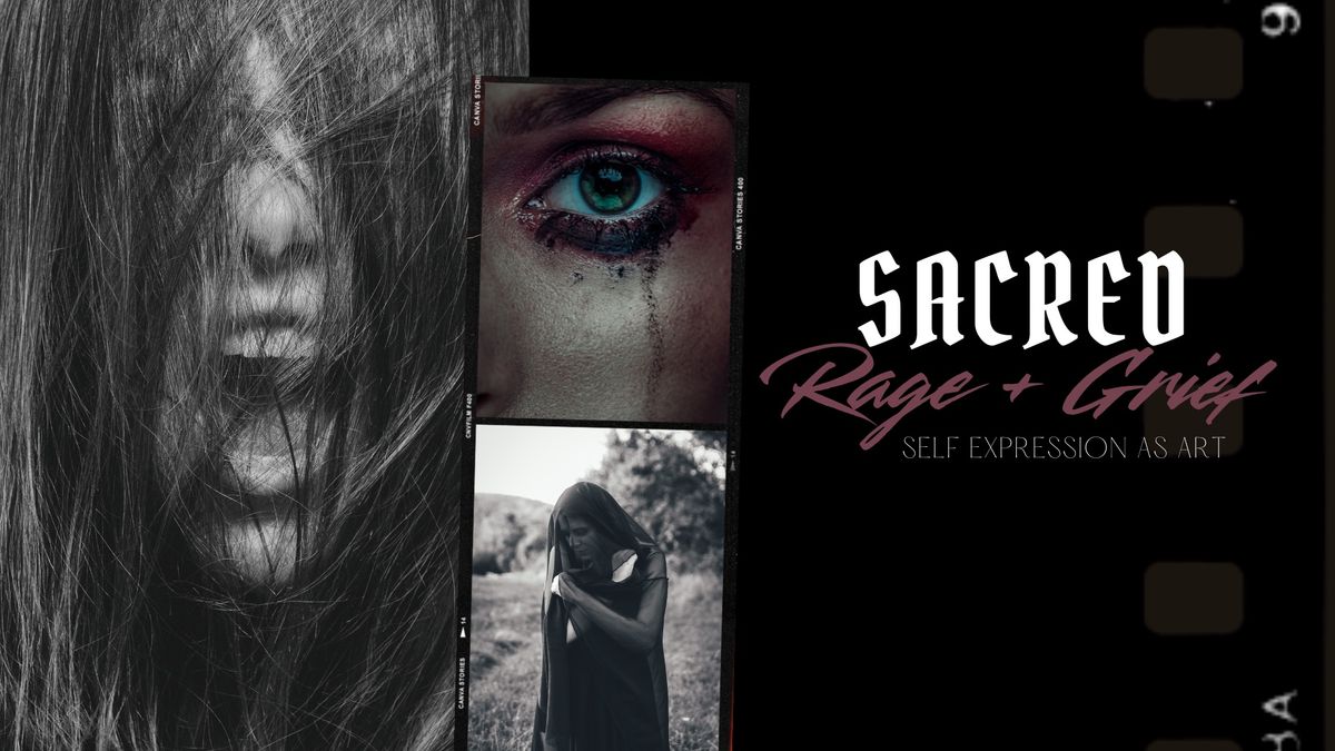 Sacred Rage + Grief \/\/ Self Expression As Art