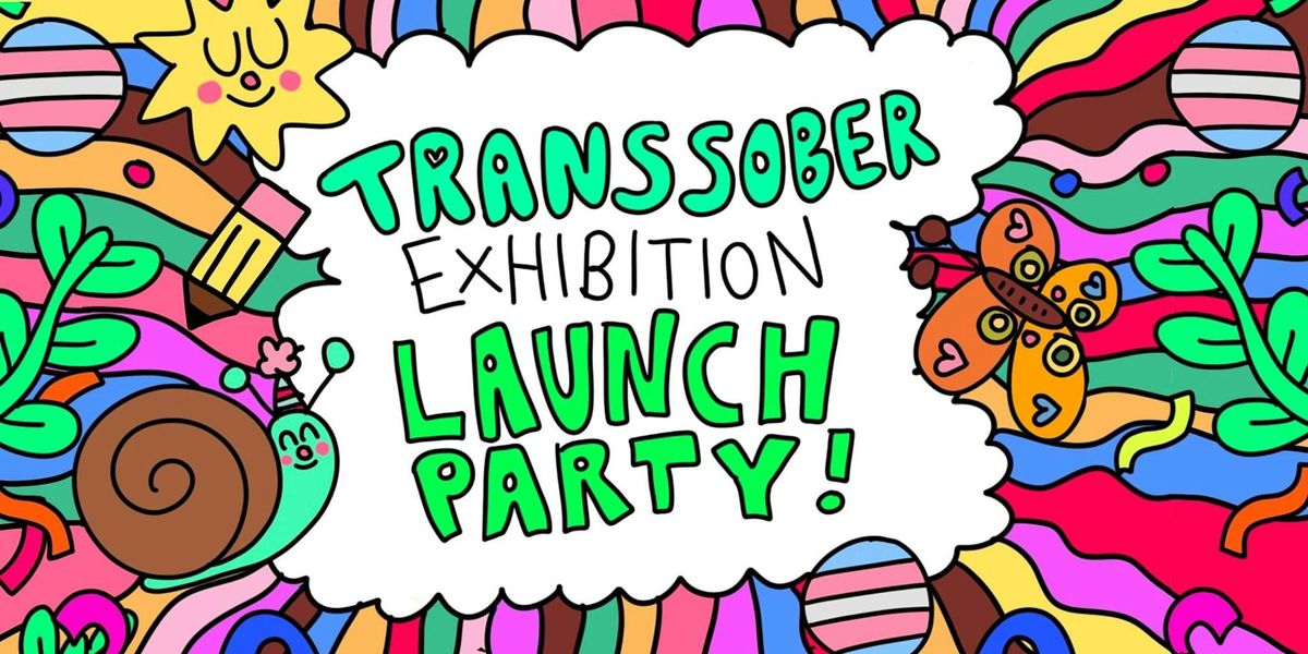 TransSober exhibition launch party A NEW WORLD : TRANS+ SOBER REALITIES