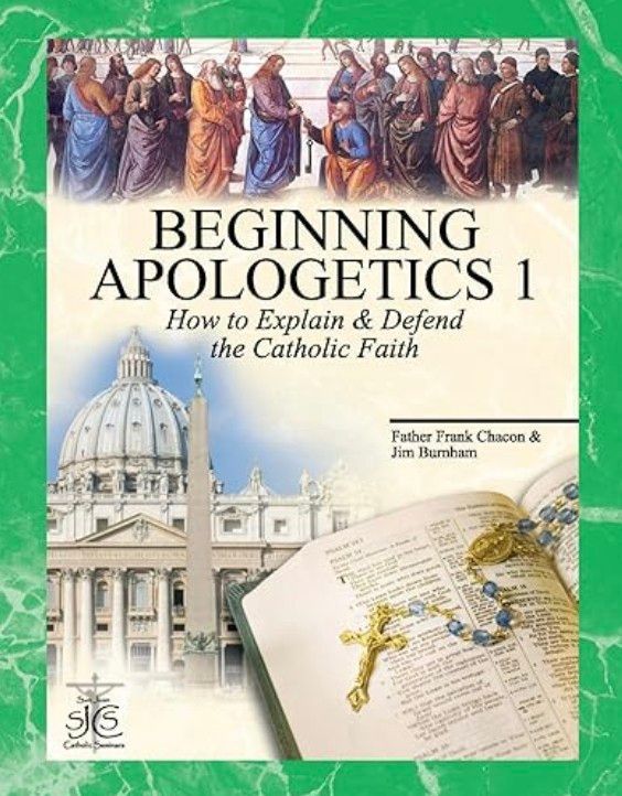 Beginning Apologetics: How to Explain and Defend the Catholic Faith