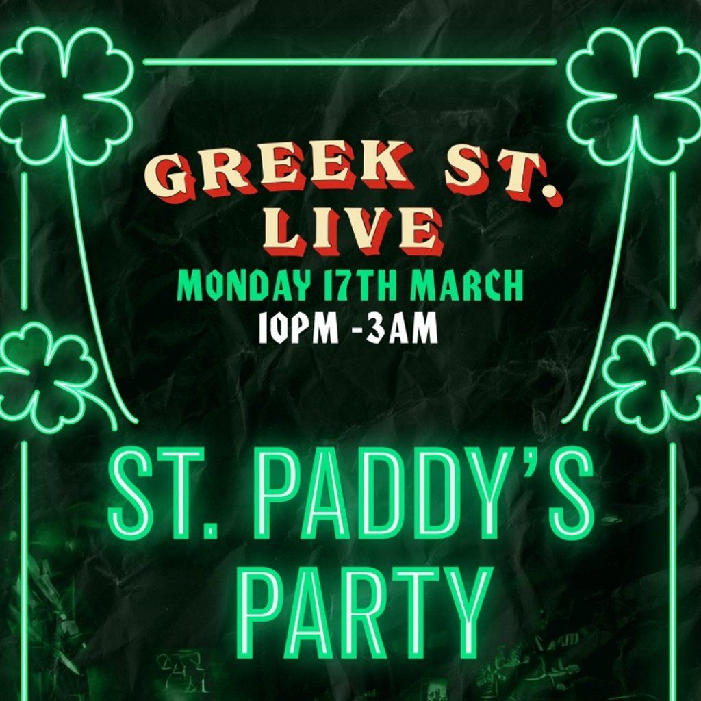 ST  PADDY'S PARTY @ GREEK STREET LIVE - Monday 17th March