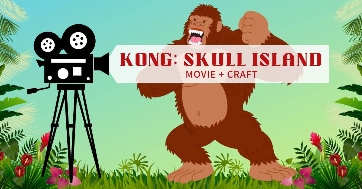 Movie + Craft: Kong: Skull Island (2017, PG-13 )